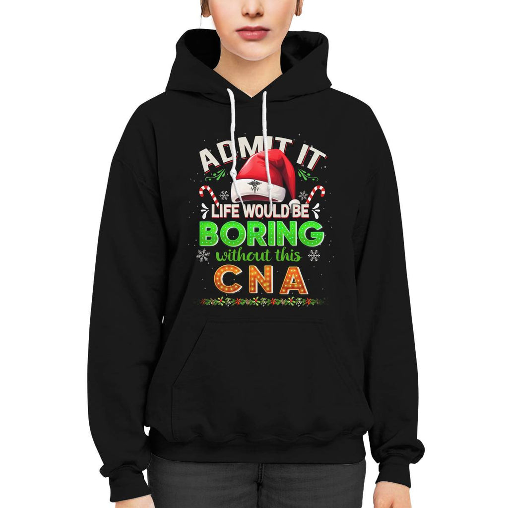 Admit It Life would be Boring Without This CNA-Hoodie - grunx260804-0073