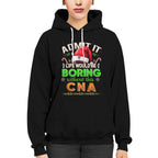 Admit It Life would be Boring Without This CNA-Hoodie - grunx260804-0073