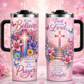 If You Believe, You Will Receive Whatever You Ask For In Prayer 40oz Top Tumbler