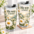 His Way Is Better White Daisy Normal Tumbler