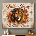 Fall For Jesus He Never Leaves Jesus Canvas
